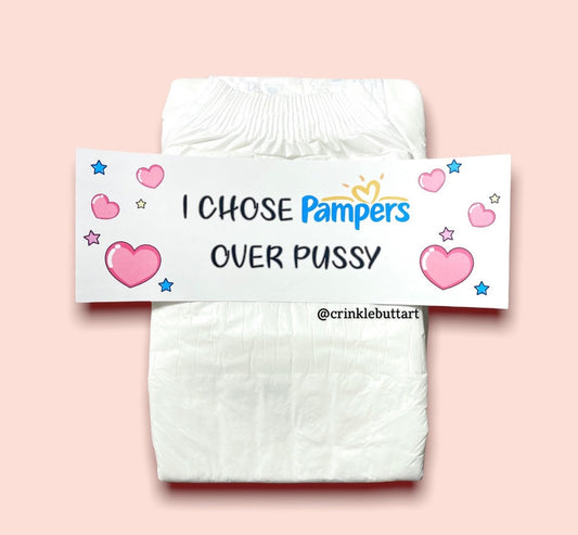I Chose Pampers Over Pussy- Premium Diaper Tape